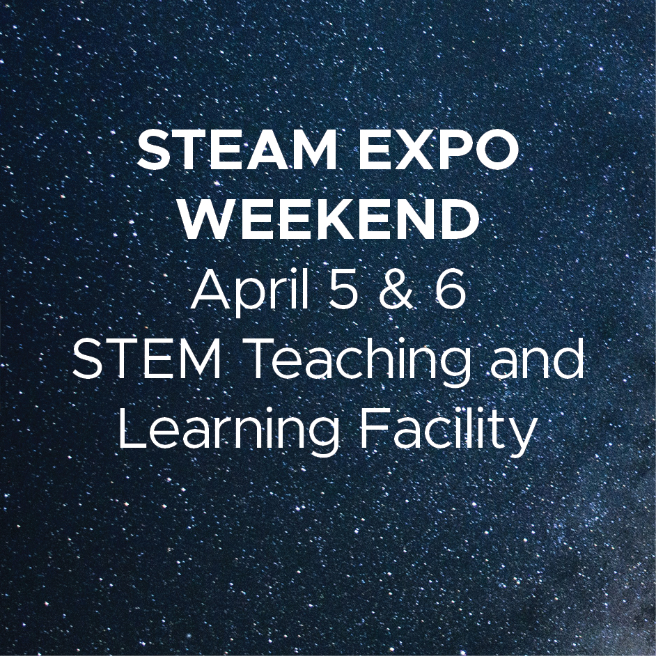 Steam Expo Weekend - April 5 and 6, STEM Teaching and Learning Facility